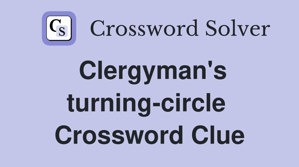 Clergyman's turning-circle  Crossword Clue
