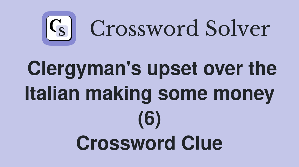 Clergyman's upset over the Italian making some money (6) Crossword Clue
