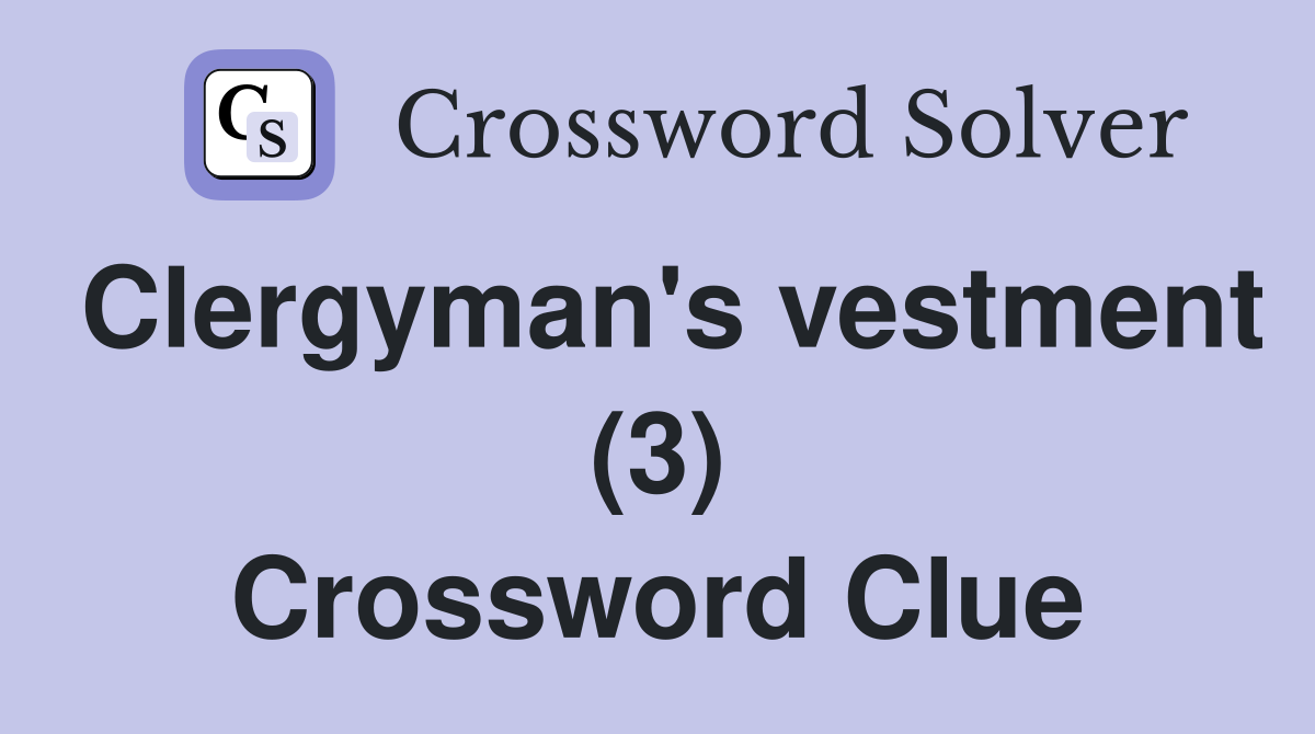 Clergyman's vestment (3) Crossword Clue