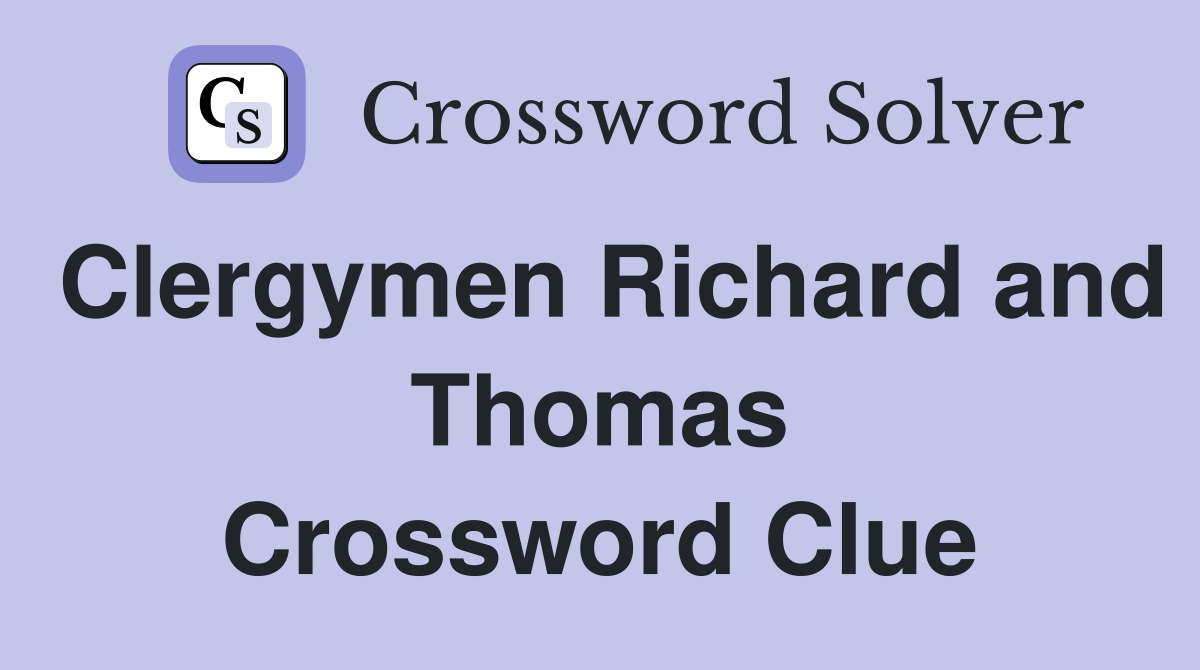 Clergymen Richard and Thomas Crossword Clue
