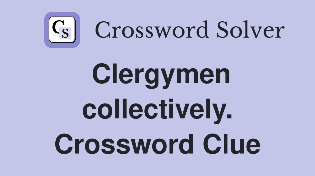 Clergymen collectively. Crossword Clue