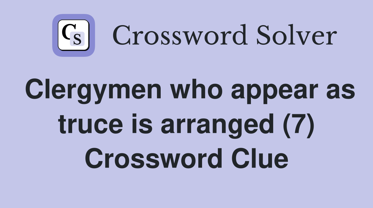 Clergymen who appear as truce is arranged (7) Crossword Clue