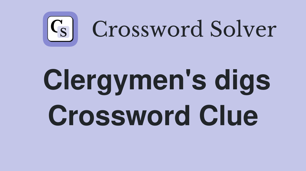 Clergymen's digs Crossword Clue