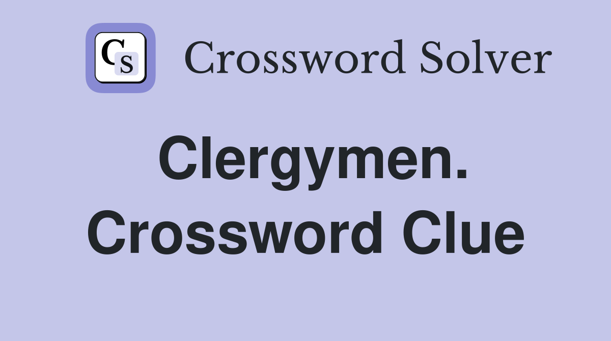Clergymen. Crossword Clue