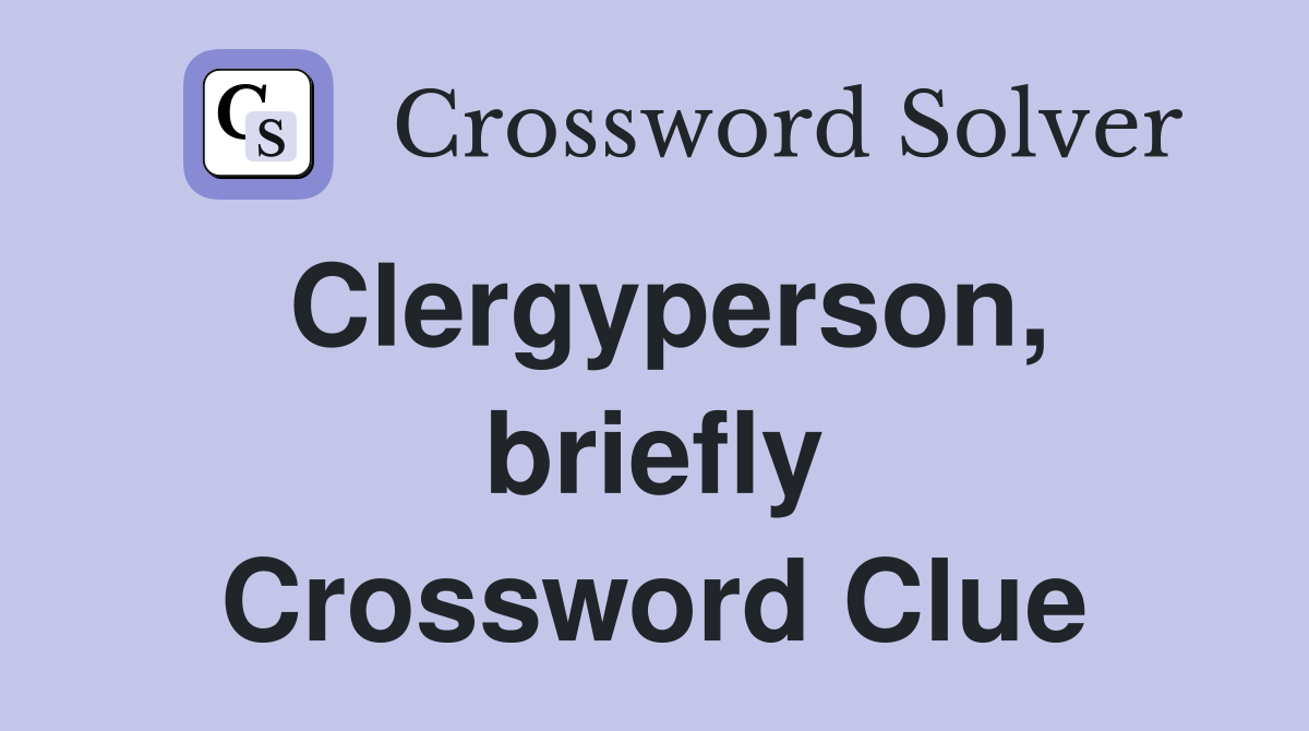 Clergyperson, briefly Crossword Clue
