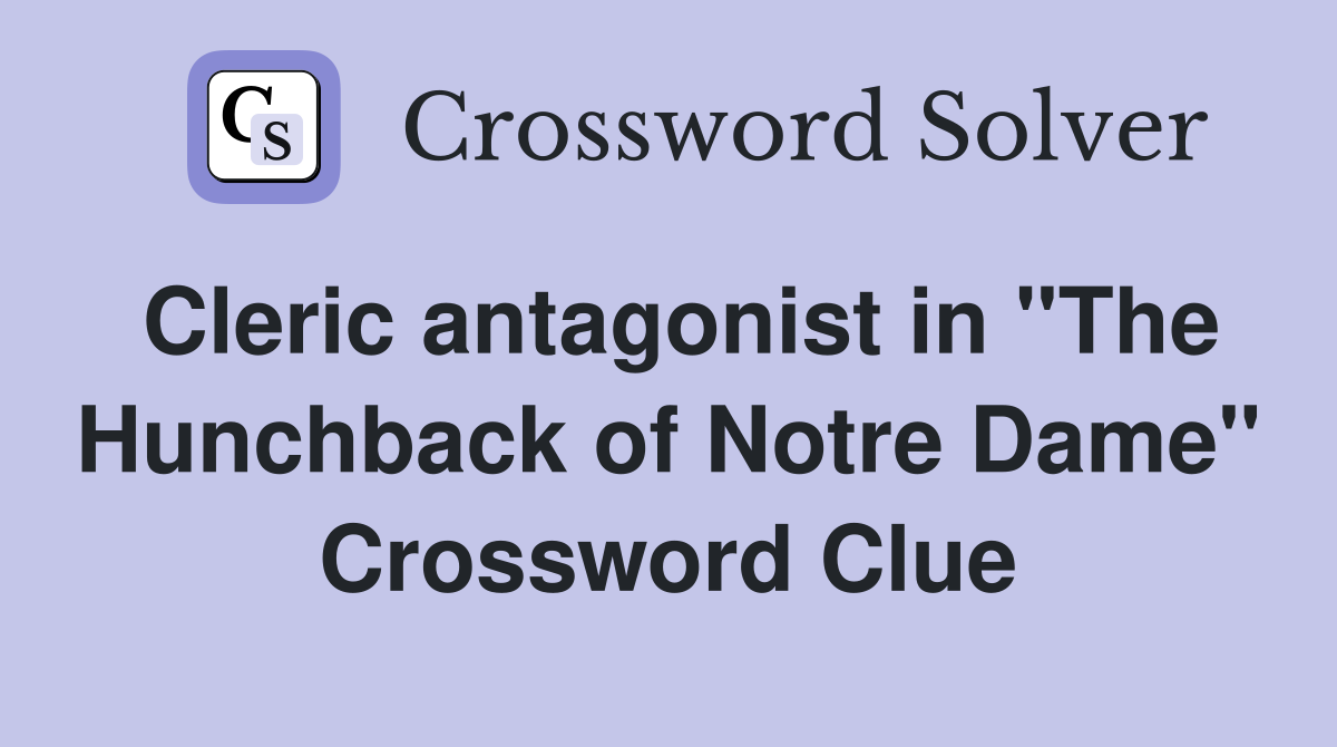 Cleric antagonist in "The Hunchback of Notre Dame" Crossword Clue