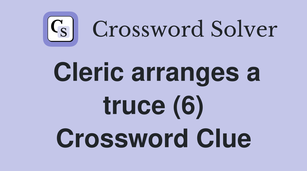 Cleric arranges a truce (6) Crossword Clue