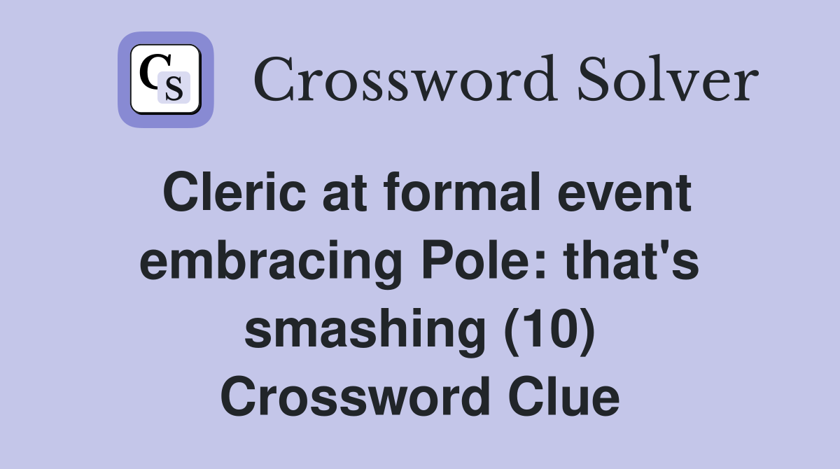 Cleric at formal event embracing Pole: that's smashing (10) Crossword Clue