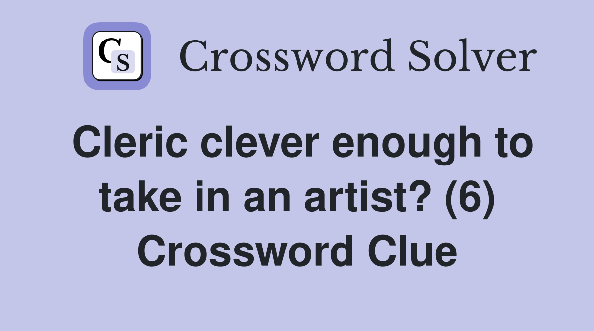Cleric clever enough to take in an artist? (6) Crossword Clue