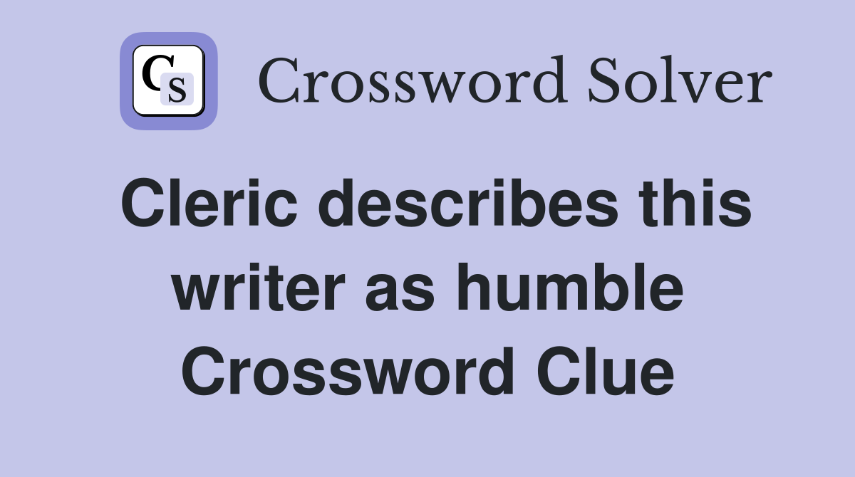 Cleric describes this writer as humble Crossword Clue