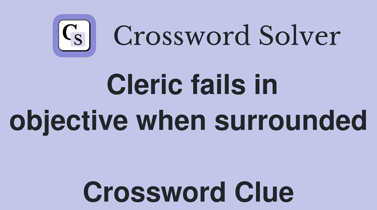 Cleric fails in objective when surrounded  Crossword Clue