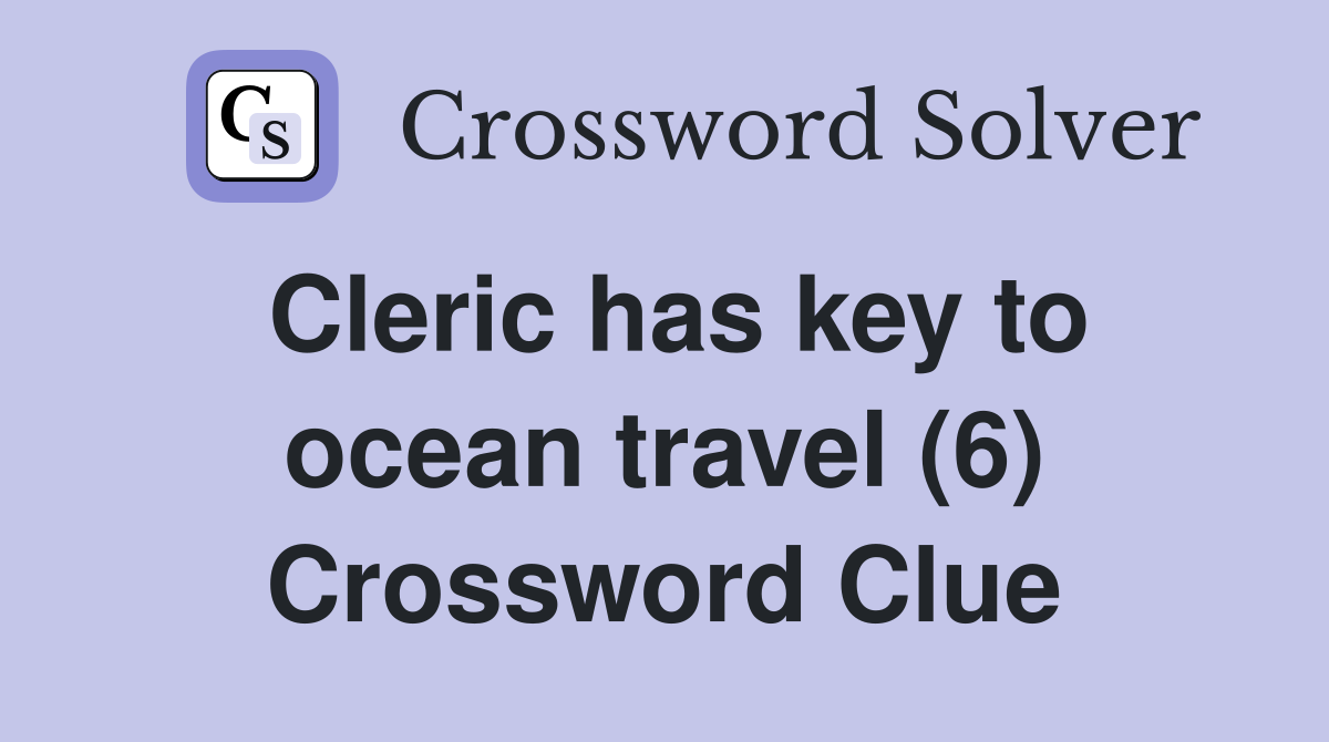 Cleric has key to ocean travel (6) Crossword Clue