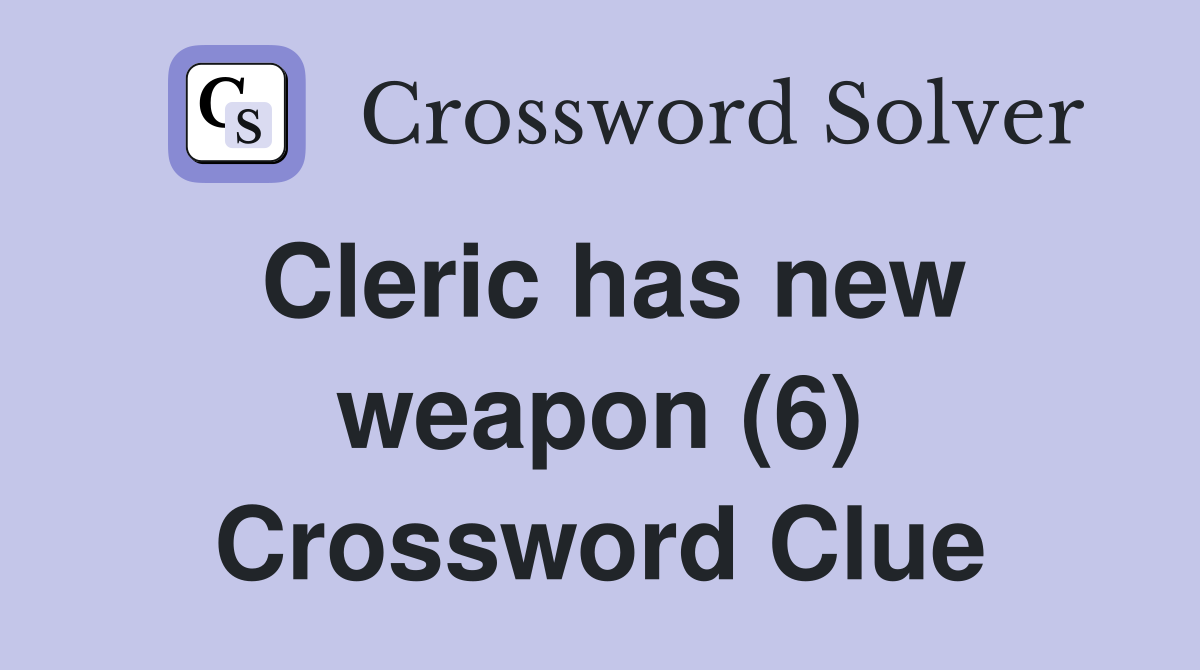 Cleric has new weapon (6) Crossword Clue