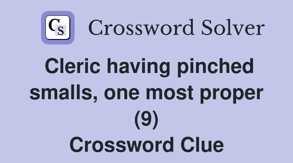 Cleric having pinched smalls, one most proper (9) Crossword Clue