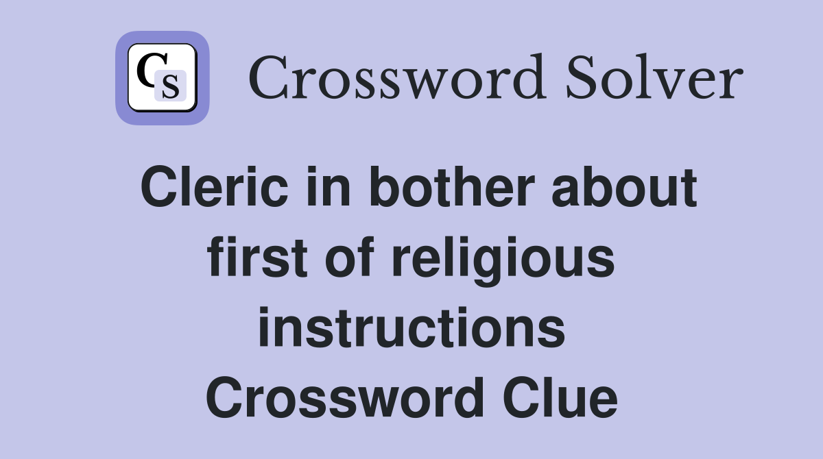 Cleric in bother about first of religious instructions Crossword Clue