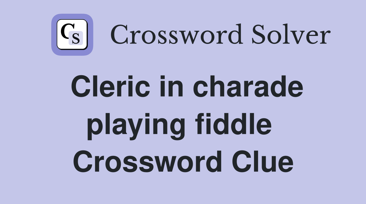 Cleric in charade playing fiddle  Crossword Clue