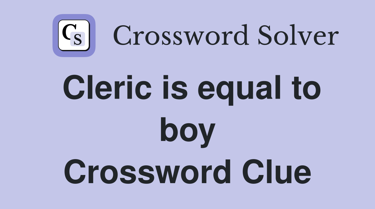 Cleric is equal to boy Crossword Clue