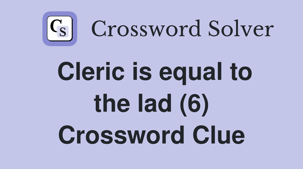 Cleric is equal to the lad (6) Crossword Clue