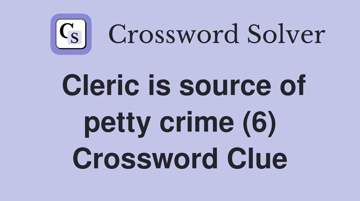 Cleric is source of petty crime (6) Crossword Clue