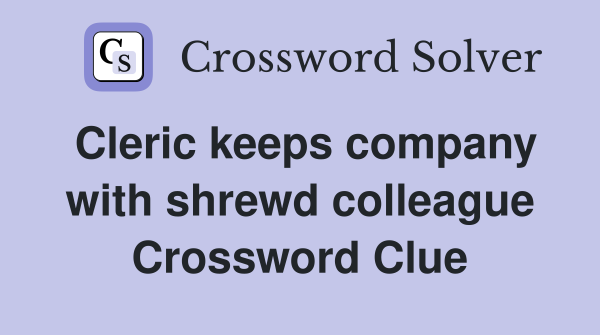 Cleric keeps company with shrewd colleague Crossword Clue