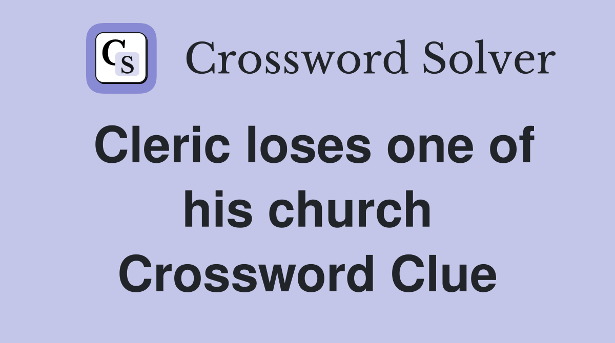 Cleric loses one of his church Crossword Clue