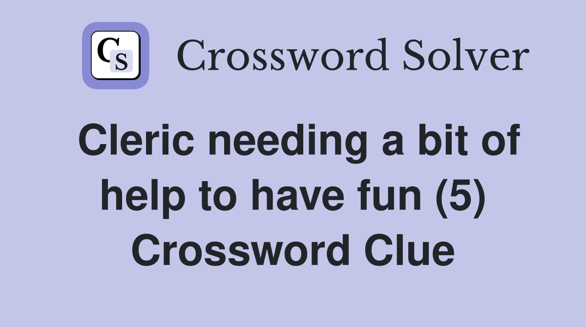 Cleric needing a bit of help to have fun (5) Crossword Clue
