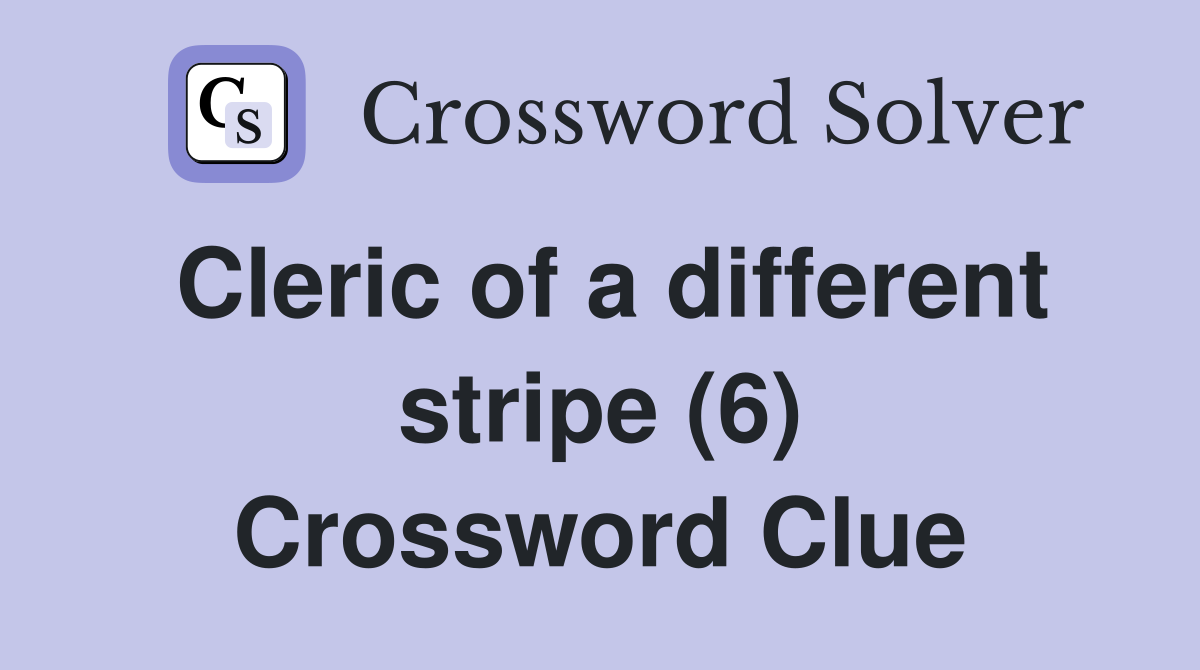 Cleric of a different stripe (6) Crossword Clue