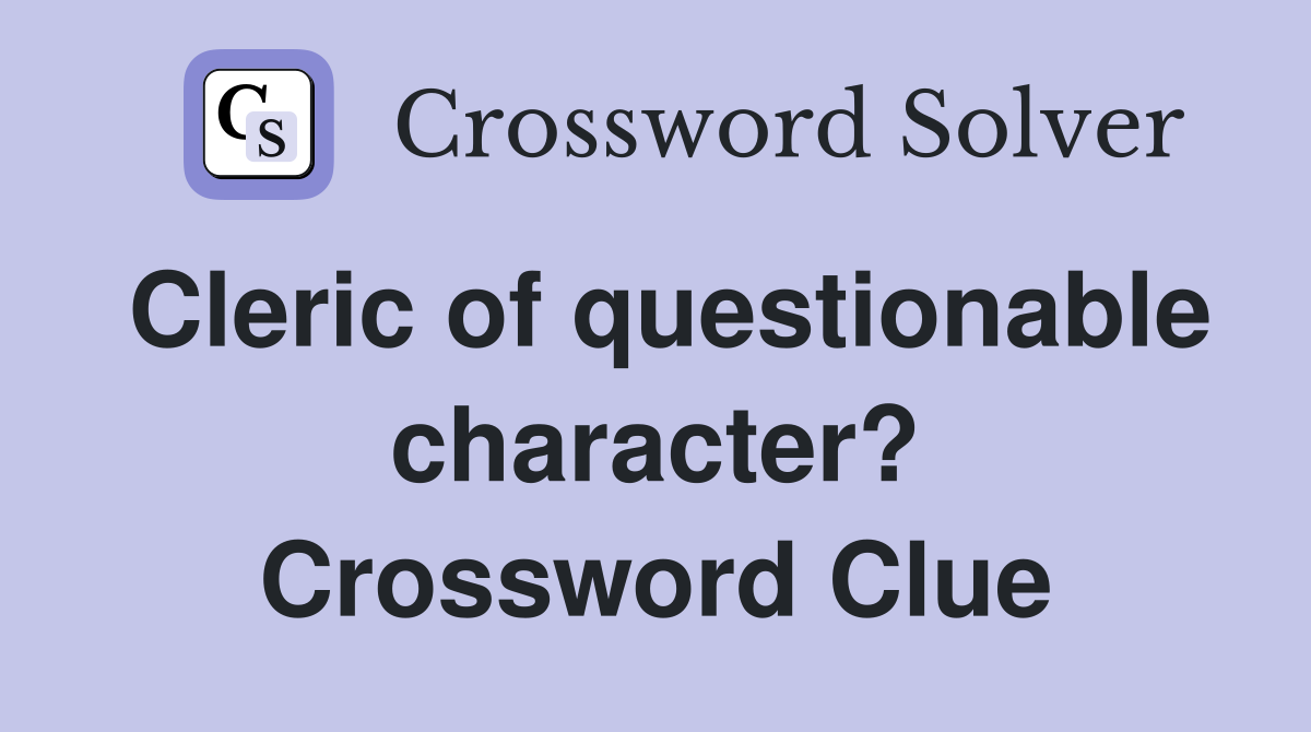 Cleric of questionable character? Crossword Clue