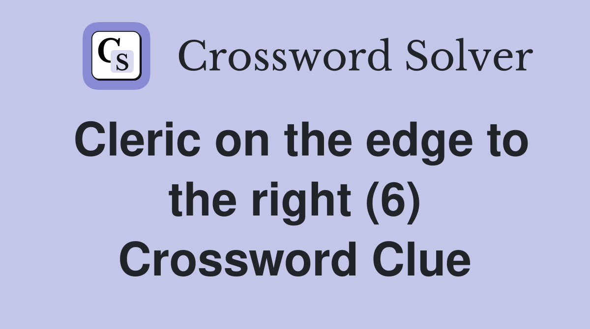 Cleric on the edge to the right (6) Crossword Clue