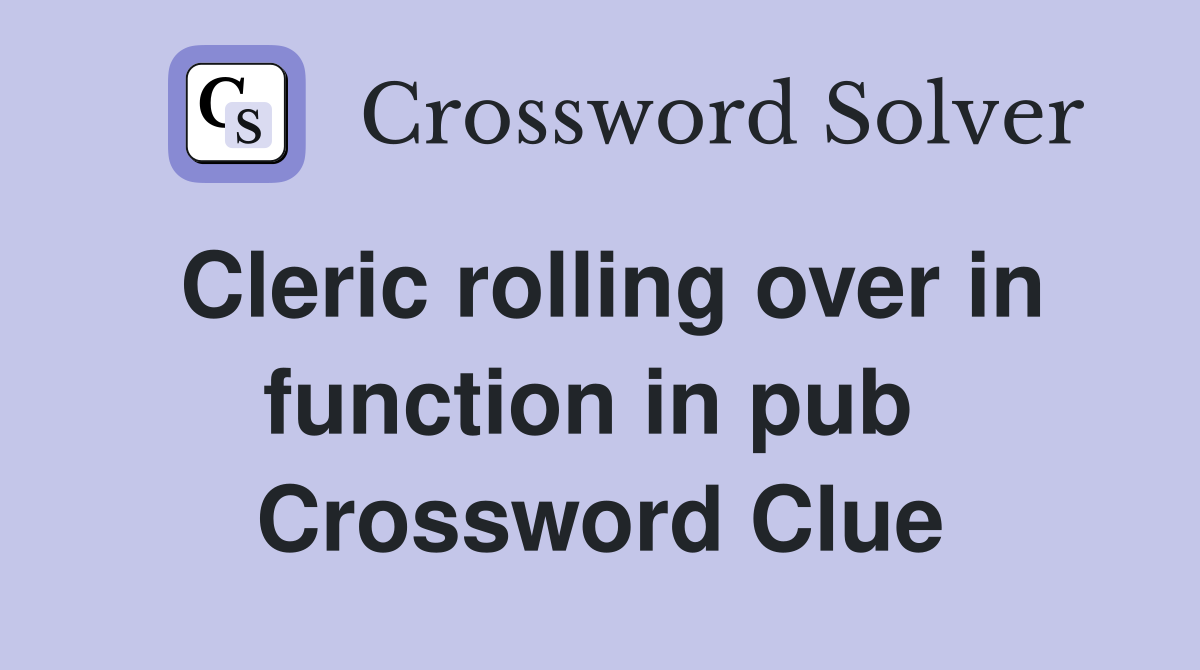 Cleric rolling over in function in pub  Crossword Clue