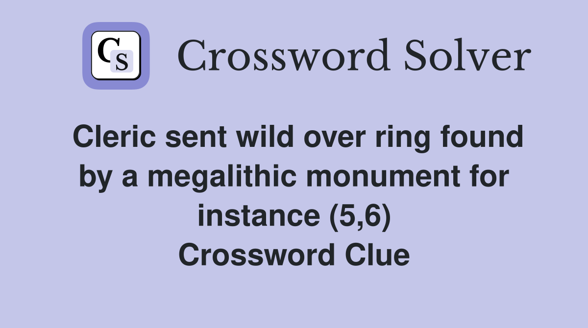 Cleric sent wild over ring found by a megalithic monument for instance (5,6) Crossword Clue