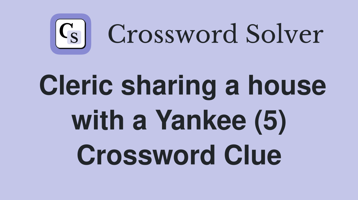 Cleric sharing a house with a Yankee (5) Crossword Clue