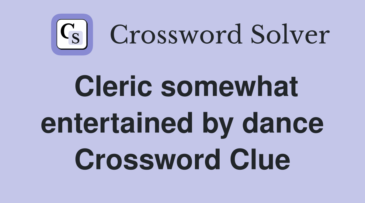 Cleric somewhat entertained by dance Crossword Clue