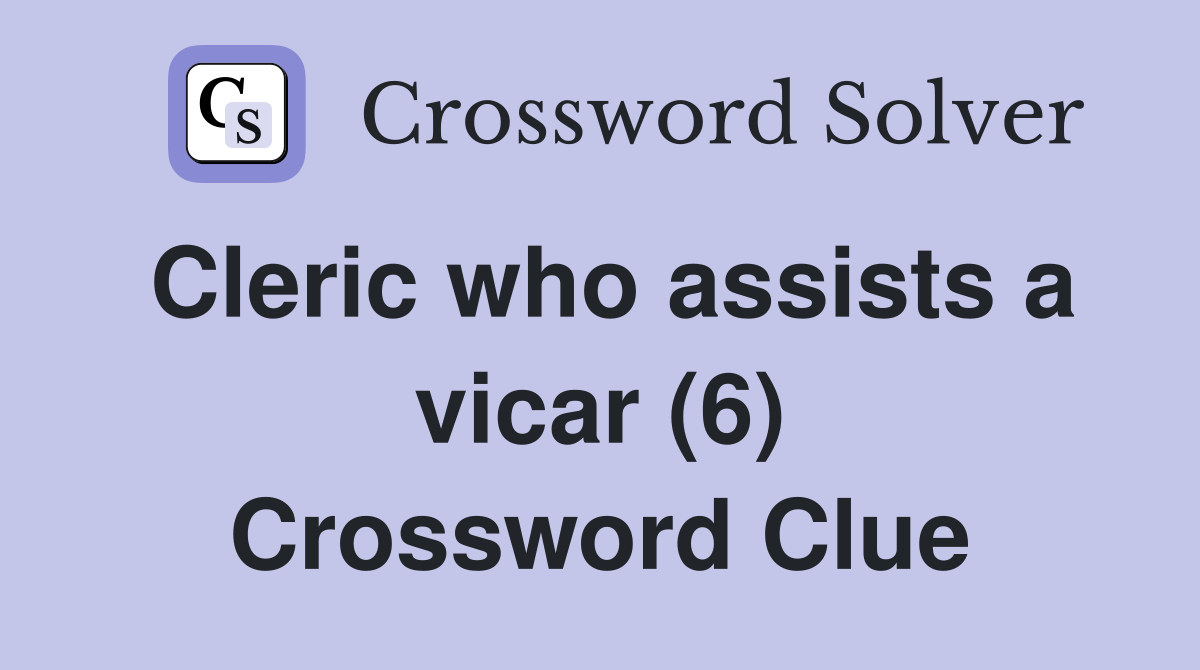 Cleric who assists a vicar (6) Crossword Clue