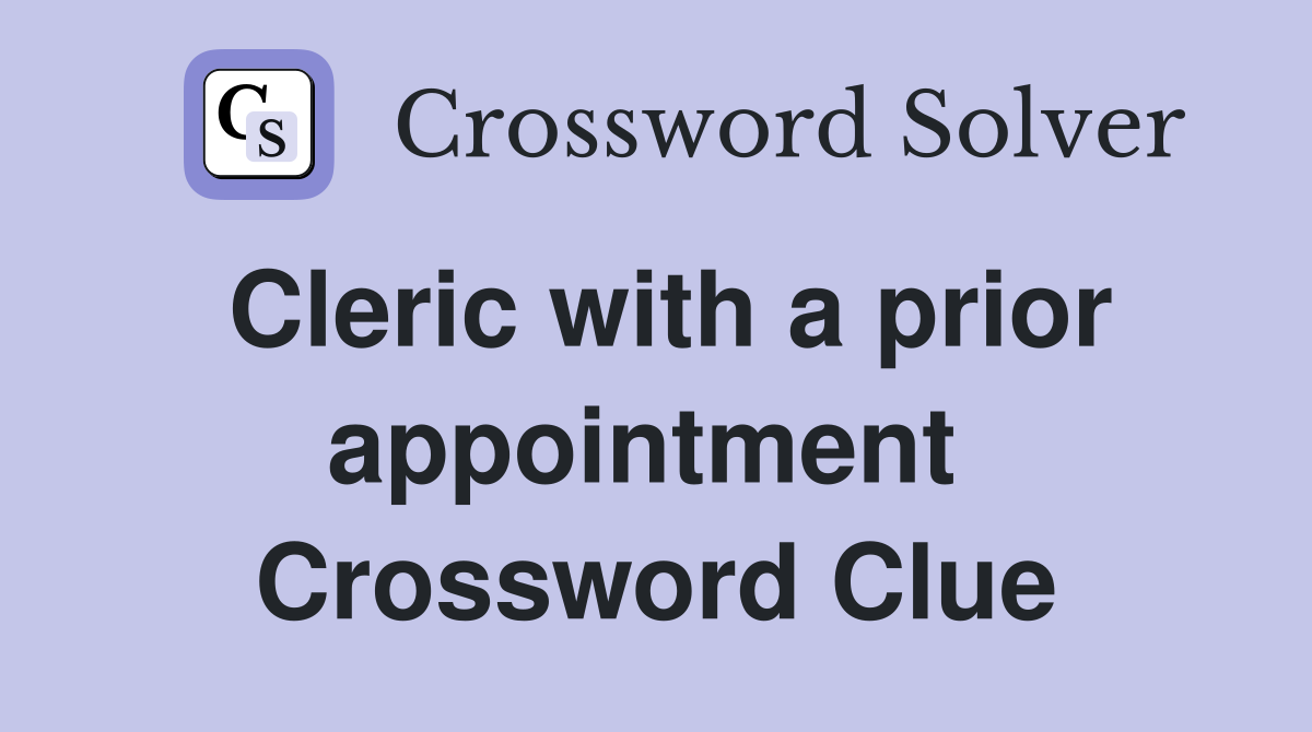 Cleric with a prior appointment  Crossword Clue