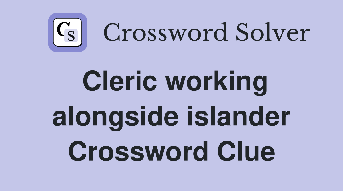 Cleric working alongside islander Crossword Clue