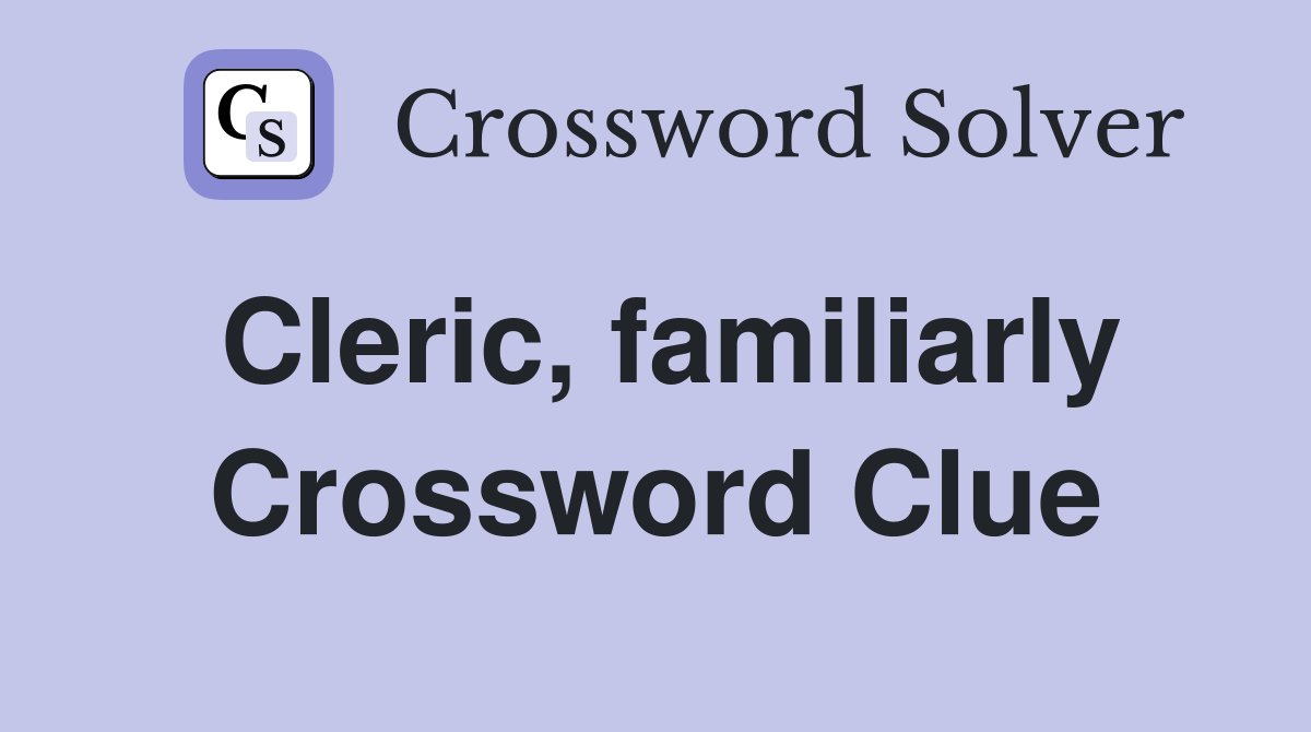 Cleric, familiarly Crossword Clue