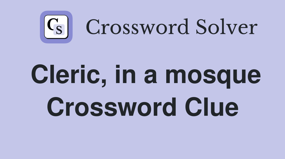 Cleric, in a mosque Crossword Clue