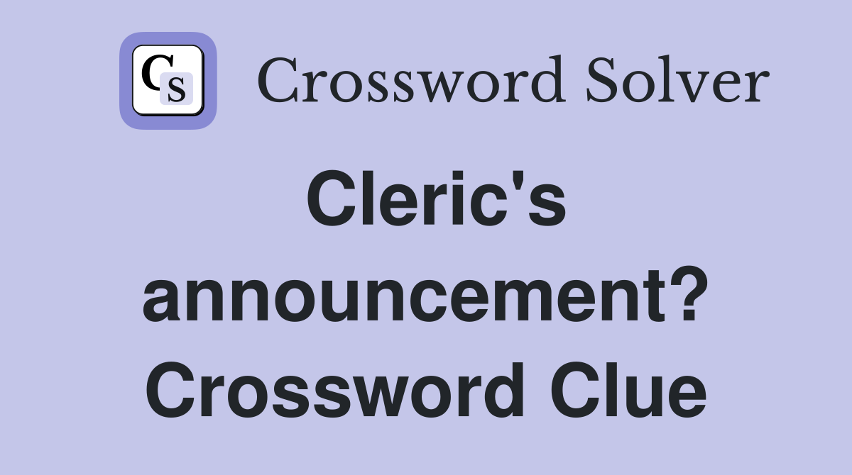 Cleric's announcement? Crossword Clue