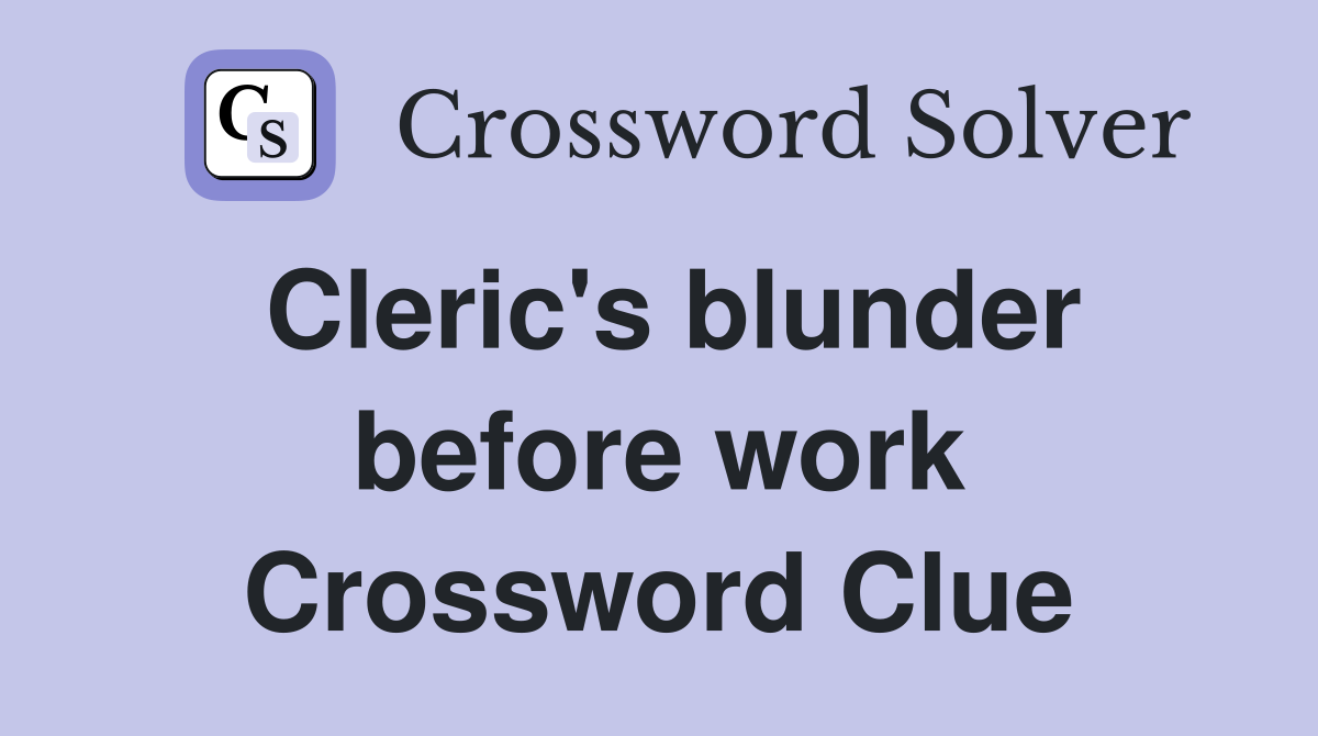 Cleric's blunder before work Crossword Clue