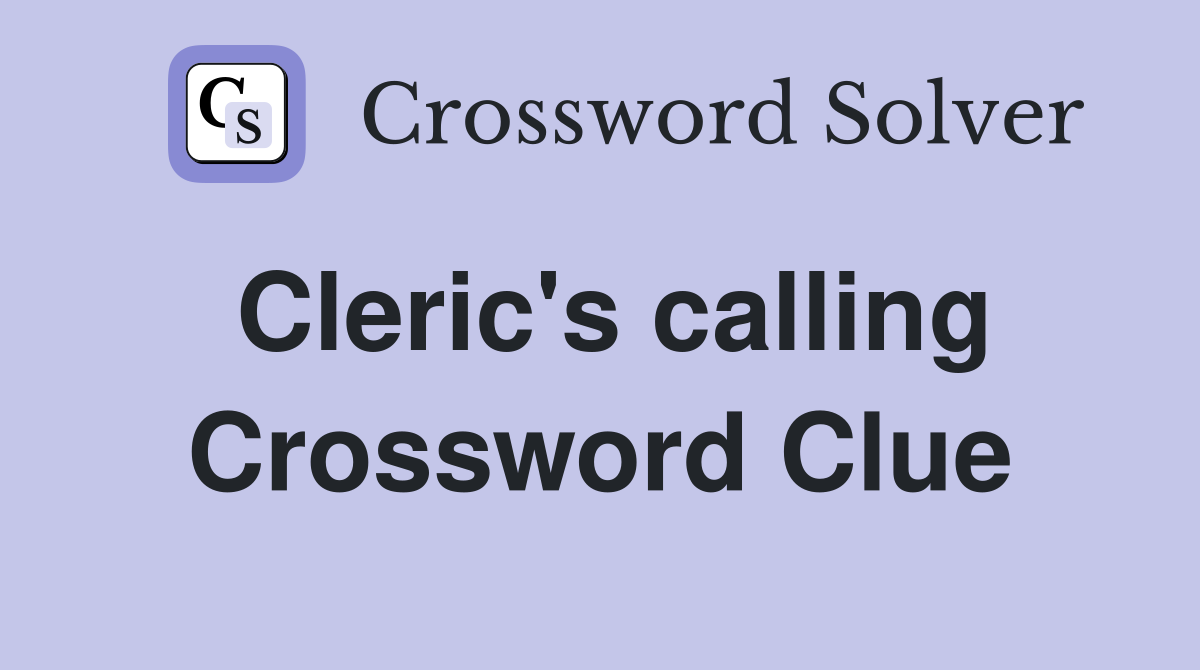 Cleric's calling Crossword Clue