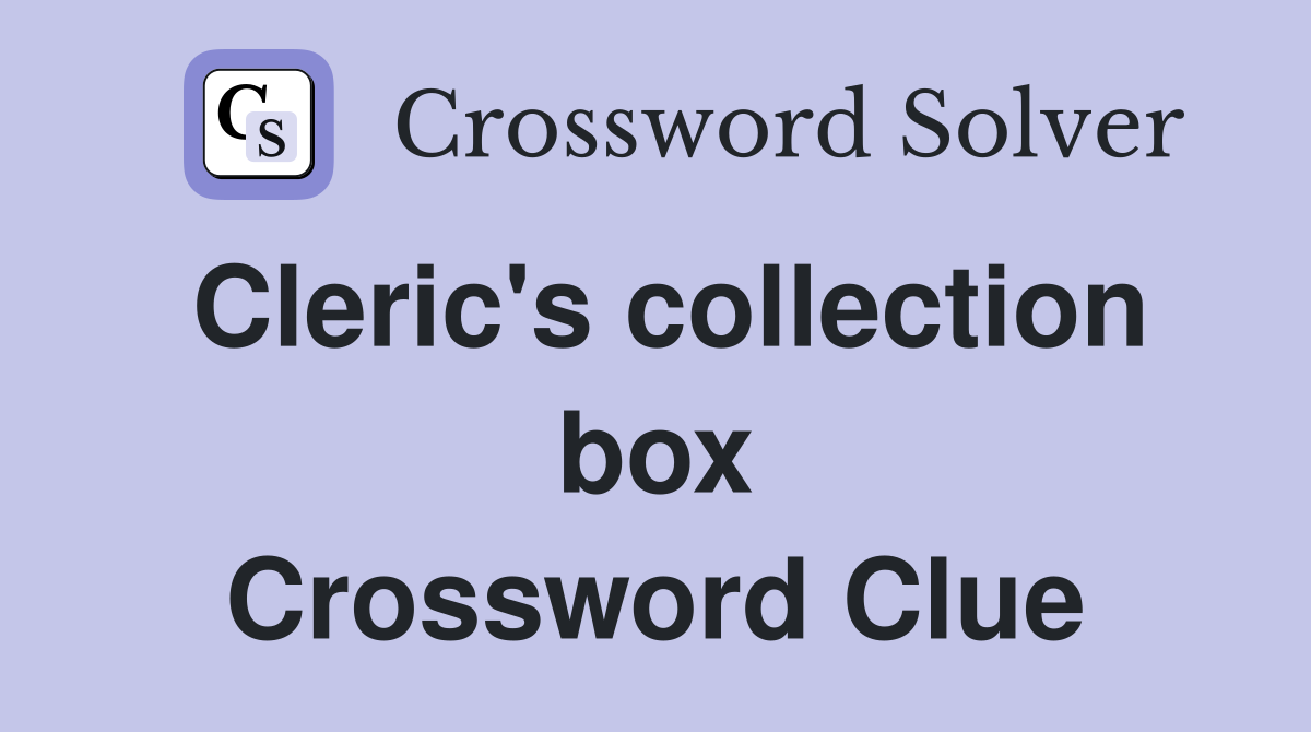 Cleric's collection box Crossword Clue