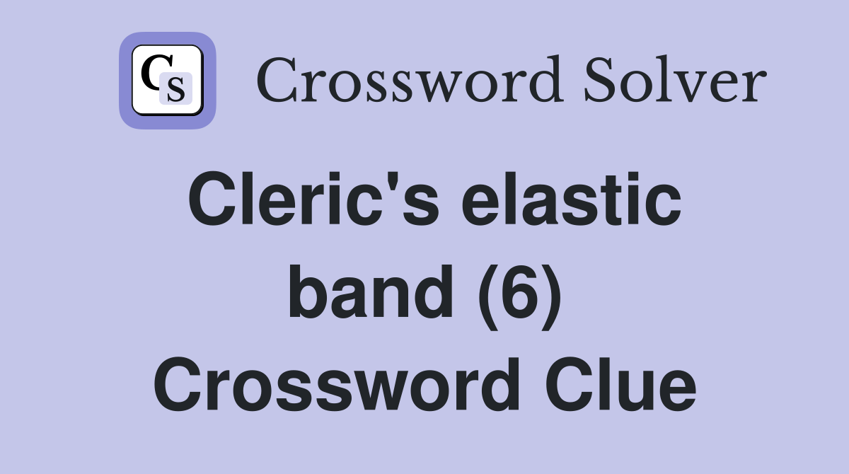 Cleric's elastic band (6) Crossword Clue