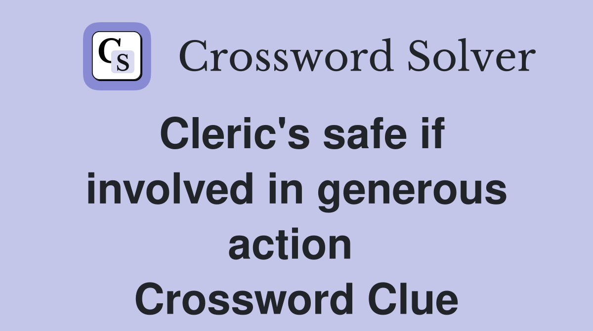Cleric's safe if involved in generous action  Crossword Clue
