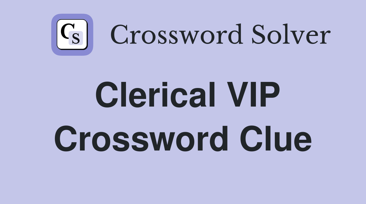 Clerical VIP Crossword Clue