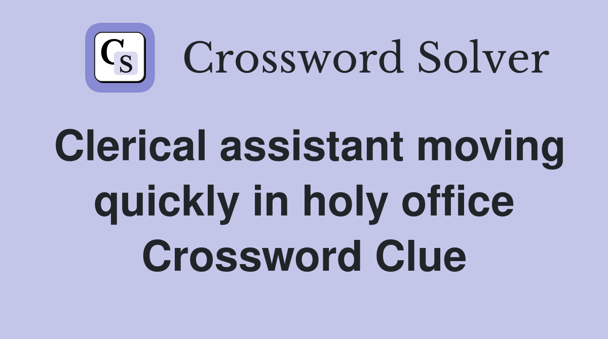 Clerical assistant moving quickly in holy office Crossword Clue