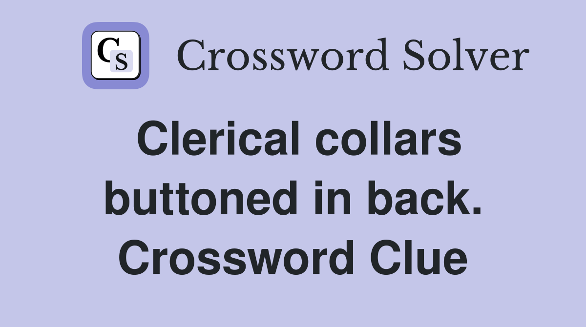 Clerical collars buttoned in back. Crossword Clue