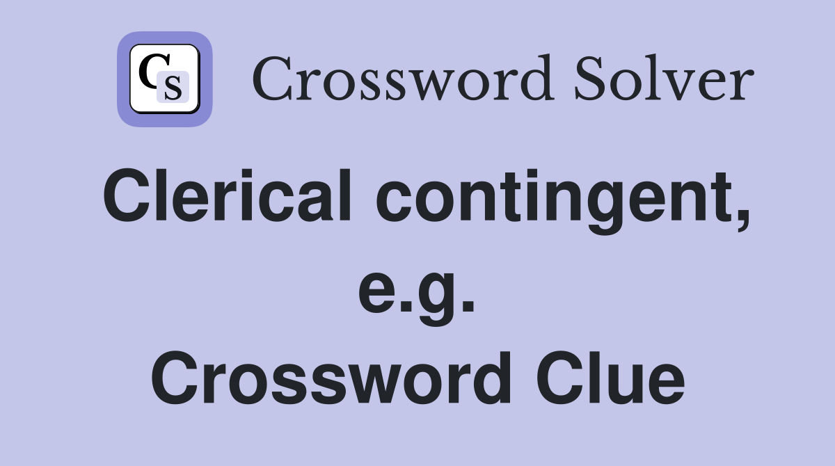 Clerical contingent, e.g. Crossword Clue