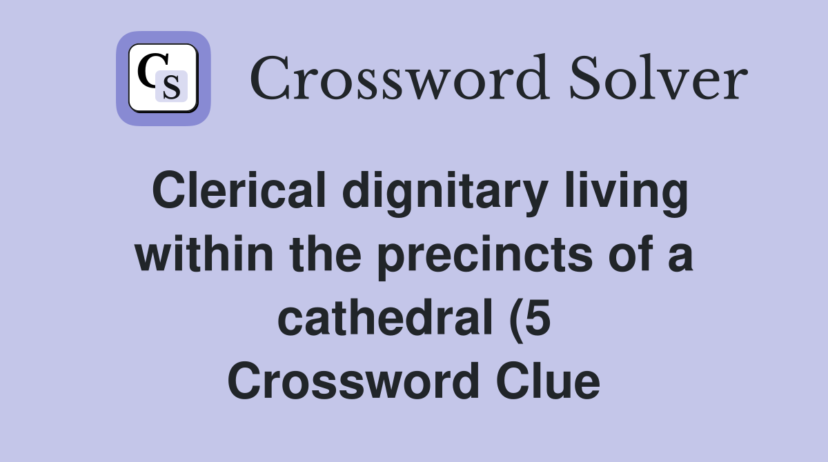 Clerical dignitary living within the precincts of a cathedral (5 Clerical dignitary living within the precincts of a cathedral (5