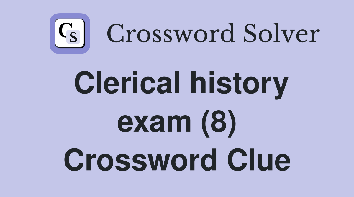 Clerical history exam (8) Crossword Clue